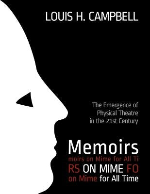 Memoirs on Mime for All Time: The Emergence of Physical Theatre in the 21st Cent by Saplaco, Romel
