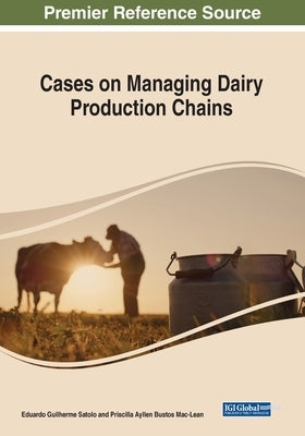 Cases on Managing Dairy Productive Chains by Satolo, Eduardo Guilherme