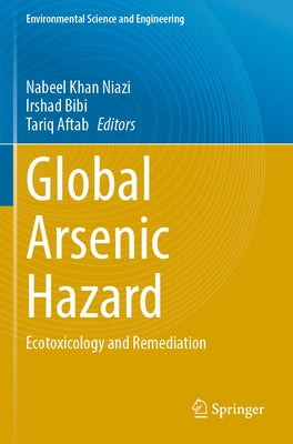 Global Arsenic Hazard: Ecotoxicology and Remediation by Niazi, Nabeel Khan