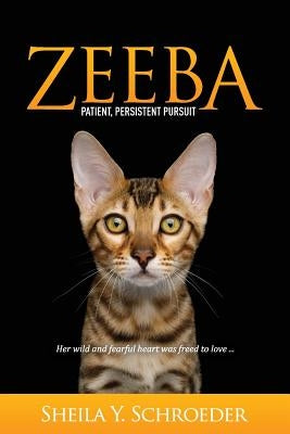 Zeeba: Patient, Persistent Pursuit by Schroeder, Sheila Y.