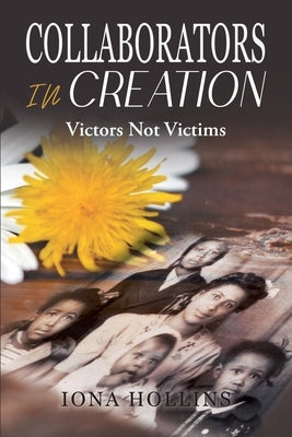 Collaborators In Creation: Victors Not Victims by Iona Hollins