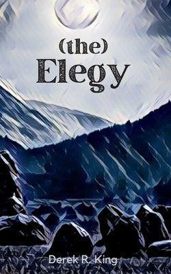 (the) Elegy by King, Derek R.