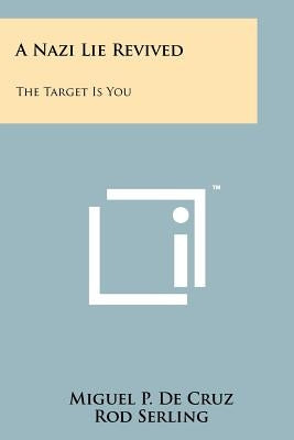 A Nazi Lie Revived: The Target Is You by De Cruz, Miguel P.