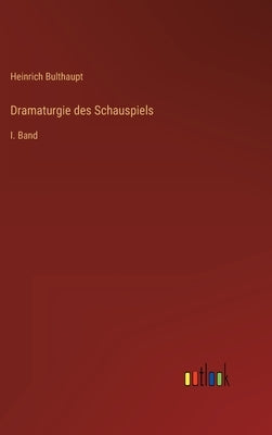 Dramaturgie des Schauspiels: I. Band by Bulthaupt, Heinrich