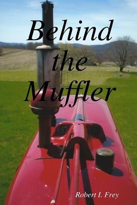 Behind the Muffler by Frey, Robert I.