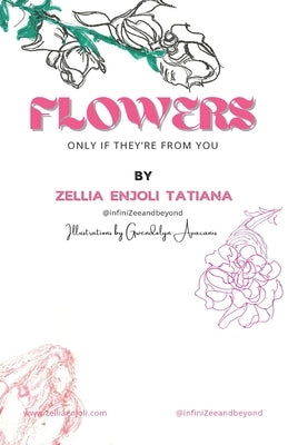 Flowers, only if they're from you by Tatiana, Zellia Enjoli