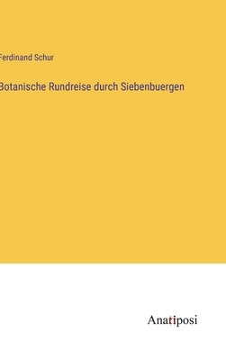 Botanische Rundreise durch Siebenbuergen by Schur, Ferdinand