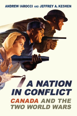 A Nation in Conflict: Canada and the Two World Wars by Iarocci, Andrew