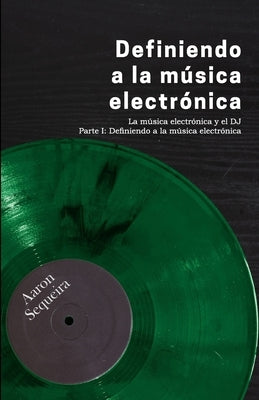 Definiendo a la música electrónica: La música electrónica y el DJ - Parte I by Gonzalez, Rosalia