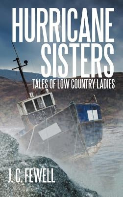 Hurricane Sisters: Tales of Low Country Ladies by Fewell, J. C.