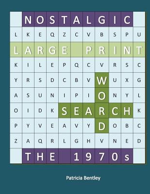 Nostalgic Large Print Word Search: The 1970s by Bentley, Patricia