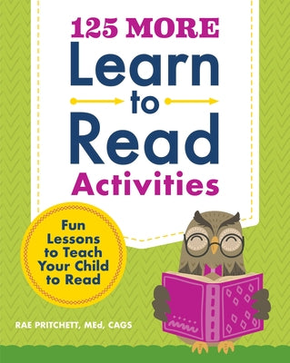 125 More Learn to Read Activities: Fun Lessons to Teach Your Child to Read by Pritchett, Rae