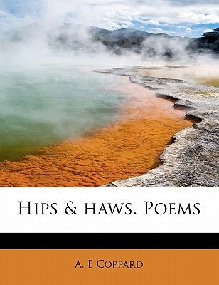Hips & Haws. Poems by Coppard, A. E.