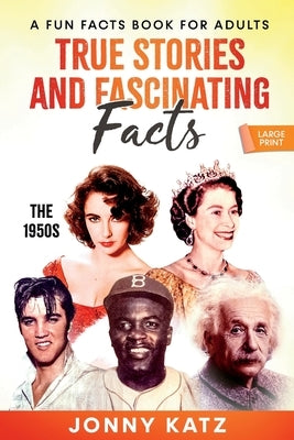 True Stories and Fascinating Facts About the 1950s by Katz, Jonny