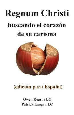 Regnum Christi: buscando el corazon de su carisma: (edicion para Espana) by Langan, Patrick