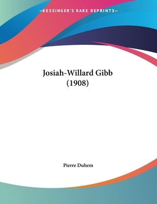 Josiah-Willard Gibb (1908) by Duhem, Pierre