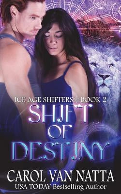 Shift of Destiny: Ice Age Shifters Book 2 by Van Natta, Carol