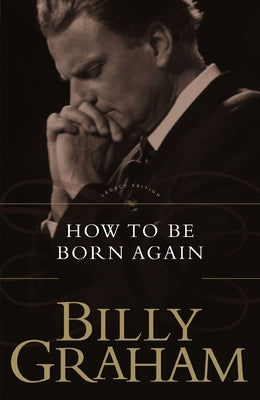 How to Be Born Again by Graham, Billy