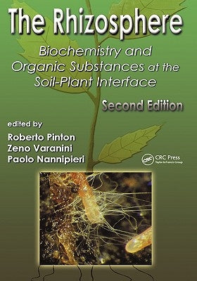 The Rhizosphere: Biochemistry and Organic Substances at the Soil-Plant Interface by Pinton, Roberto