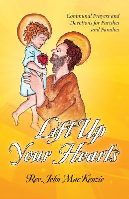 Lift Up Your Hearts: Communal Prayers and Devotions for Parishes and Families by Mertes, Jennifer M.