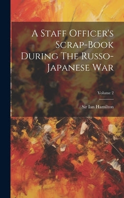 A Staff Officer's Scrap-book During The Russo-japanese War; Volume 2 by Hamilton, Ian