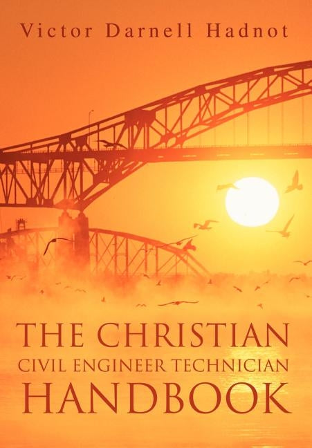 The Christian Civil Engineer Technician Handbook by Hadnot, Victor Darnell