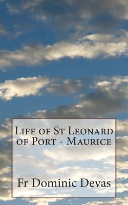 Life of St Leonard of Port - Maurice by Devas O. F. M., Dominic