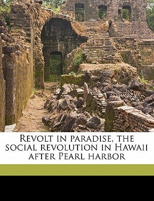 Revolt in paradise, the social revolution in Hawaii after Pearl harbor by MacDonald, Alexander