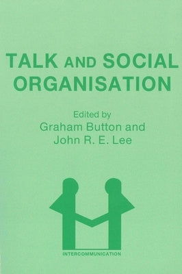 Talk and Social Organisation by Button, Graham