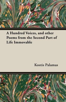 A Hundred Voices, and Other Poems from the Second Part of Life Immovable by Kostis Palamas