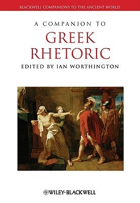 A Companion to Greek Rhetoric by Worthington, Ian
