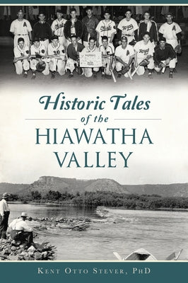 Historic Tales of the Hiawatha Valley by Stever, Kent O.