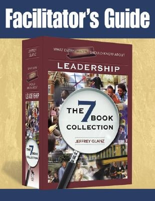 Facilitator's Guide to What Every Principal Should Know About Leadership by Glanz, Jeffrey