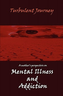 Turbulent Journey: A Mother's Perspective on Mental Illness and Addiction by Mother, Caring