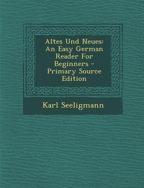 Altes Und Neues: An Easy German Reader for Beginners by Seeligmann, Karl