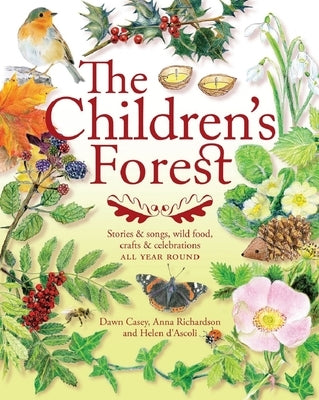 The Children's Forest: Stories & Songs, Wild Food, Crafts & Celebrations All Year Round by Richardson, Anna