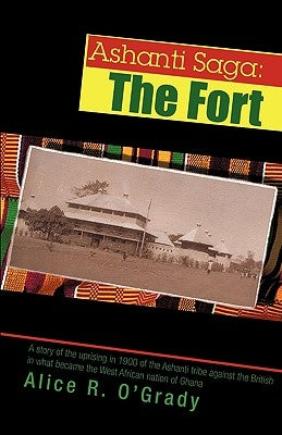 Ashanti Saga: The Fort by O'Grady, Alice R.