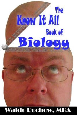 The Know It All Book of Biology by Rochow, Will