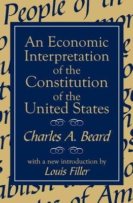 An Economic Interpretation of the Constitution of the United States by Beard, Charles