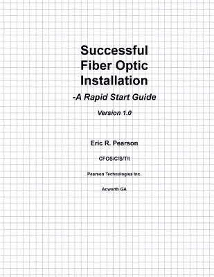 Successful Fiber Optic Installation: A Rapid Start Guide by Pearson Cfos, Eric Robert