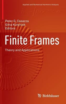 Finite Frames: Theory and Applications by Casazza, Peter G.