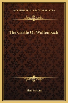 The Castle Of Wolfenbach by Parsons, Eliza