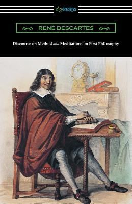 Discourse on Method and Meditations of First Philosophy (Translated by Elizabeth S. Haldane with an Introduction by A. D. Lindsay) by Descartes, Rene