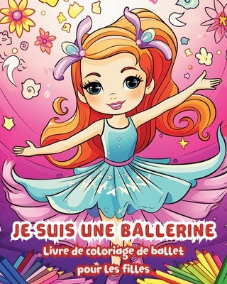 Je suis une ballerine: Livre de coloriage de ballet pour les filles by Ayo, Zarita