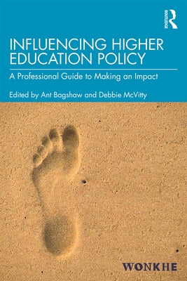 Influencing Higher Education Policy: A Professional Guide to Making an Impact by Bagshaw, Ant