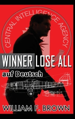 Winner Lose All, auf Deutsch: An Ed Scanlon Spy vs Spy CIA Thriller by Brown, William F.