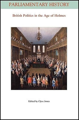 British Politics in the Age of Holmes: Geoffrey Holmes's British Politics in the Age of Anne 40 Years on by Jones, Clyve
