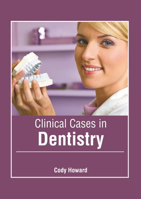 Clinical Cases in Dentistry by Howard, Cody