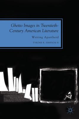 Ghetto Images in Twentieth-Century American Literature: Writing Apartheid by Loparo, Kenneth A.