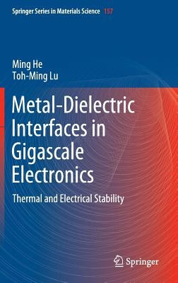 Metal-Dielectric Interfaces in Gigascale Electronics: Thermal and Electrical Stability by He, Ming